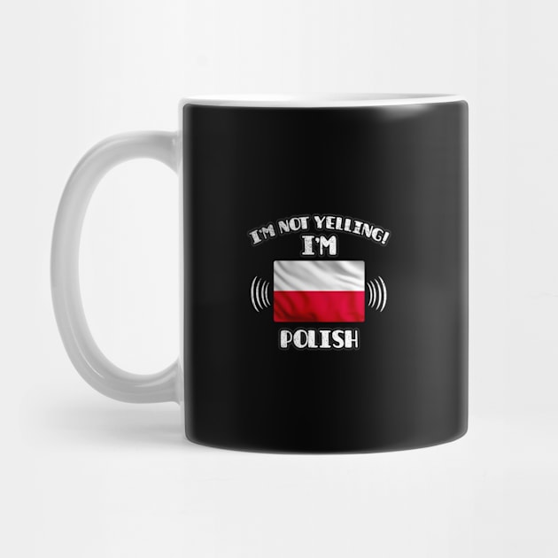 I'm Not Yelling I'm Polish - Gift for Polish With Roots From Poland by Country Flags